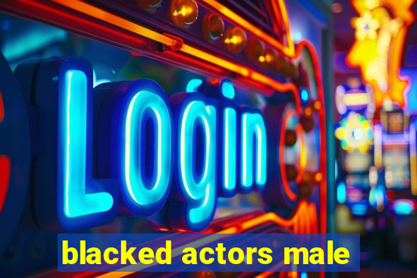 blacked actors male